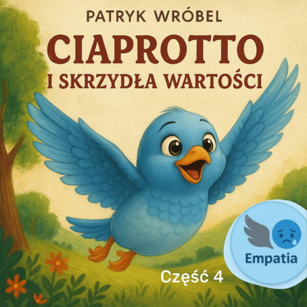 Ciaprotto i Skrzydła Wartości - część 4 - Empatia