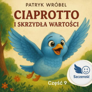 Ciaprotto i Skrzydła Wartości - część 9 - Szczerość
